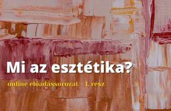 Az Esztétika Tanszék online sorozatának első részében Darida Veronika tart előadást.