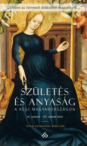 Születés és anyaság a régi Magyarországon